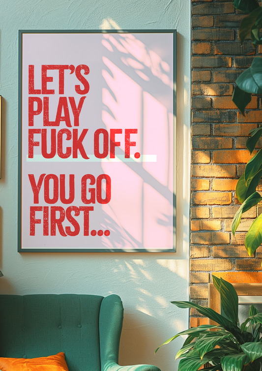 'let's play fuck off..' Print