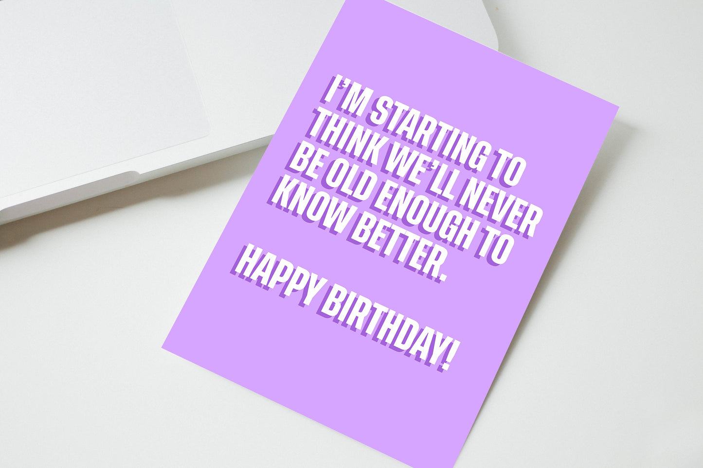 Happy Birthday Card | 'I'm starting to think we'll never be old enough to know better' | Funny quote card | Cards for her | Funny Card