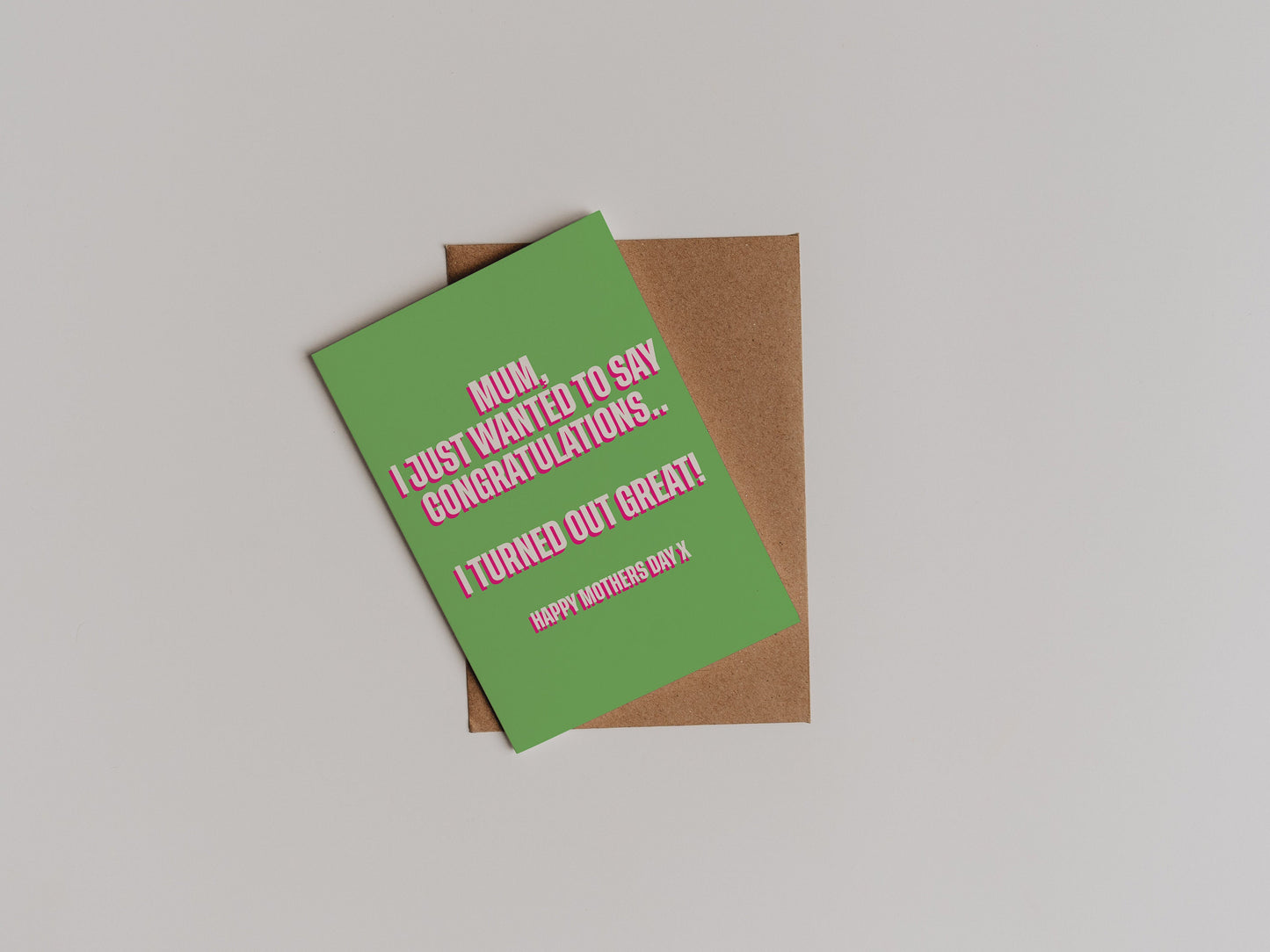 Mothers Day Card | 'Mum, I just wanted to say congratulations, I turned out great' | Happy Mothers Day | Gift for Mum | Funny Card