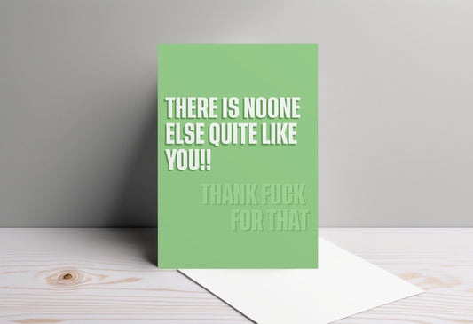 Funny Birthday Card 'There Is No-one Else Quite Like You'