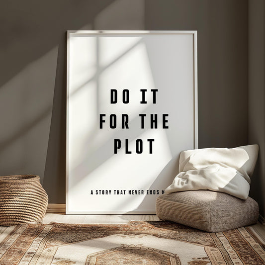 Do It For The Plot Print